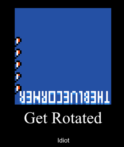 An image of The Blue Corner. The text in the logo is upside-down. The caption of the image says: 'Get rotated. Idiot.'